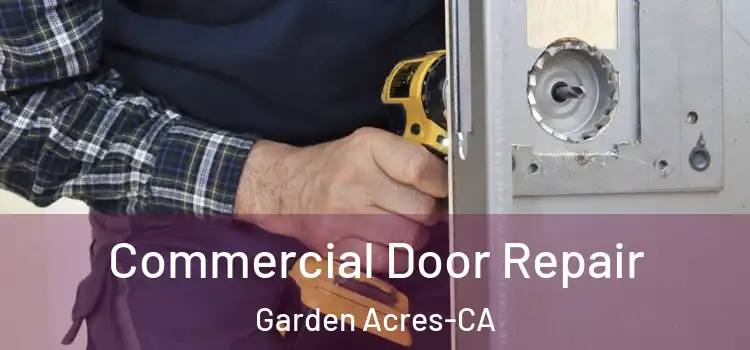  Commercial Door Repair Garden Acres-CA