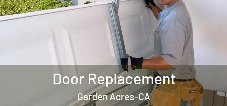  Door Replacement Garden Acres-CA