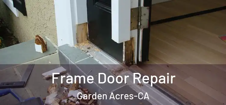  Frame Door Repair Garden Acres-CA
