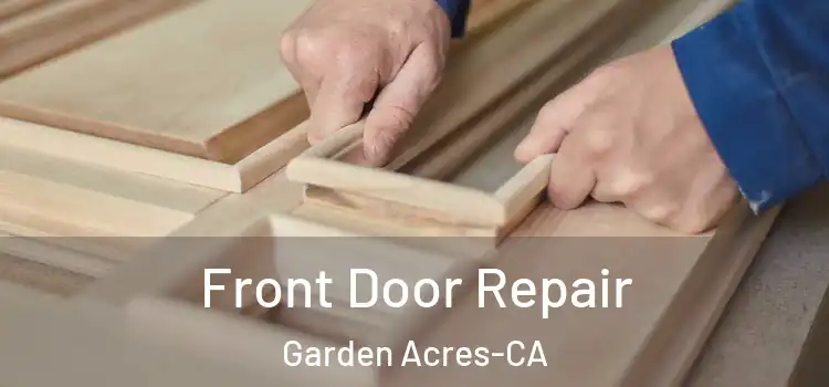  Front Door Repair Garden Acres-CA
