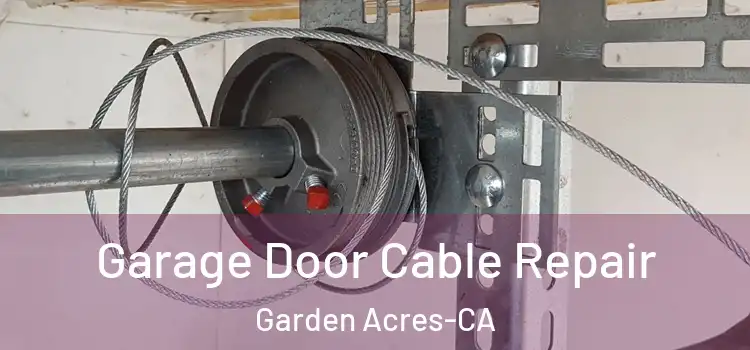  Garage Door Cable Repair Garden Acres-CA