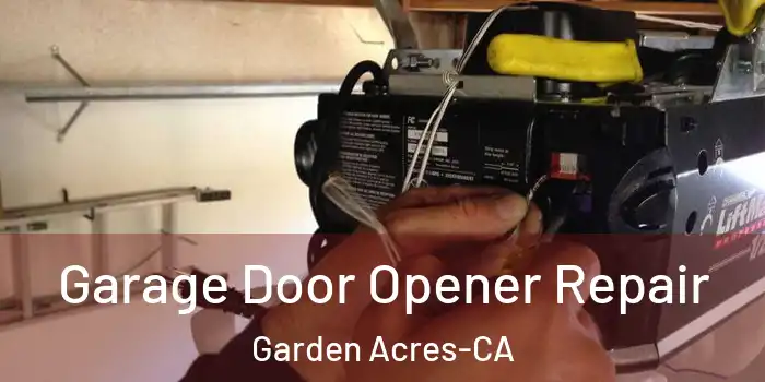  Garage Door Opener Repair Garden Acres-CA
