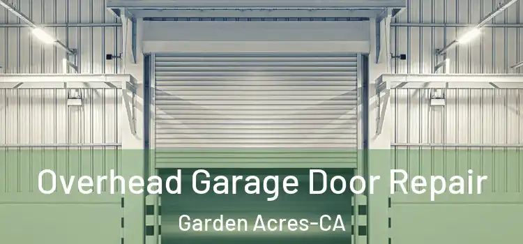  Overhead Garage Door Repair Garden Acres-CA