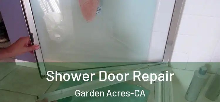  Shower Door Repair Garden Acres-CA